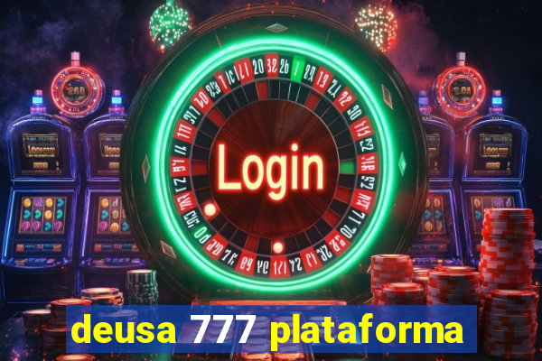 deusa 777 plataforma