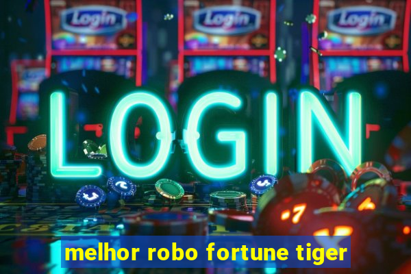 melhor robo fortune tiger