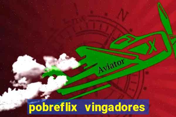 pobreflix vingadores guerra infinita