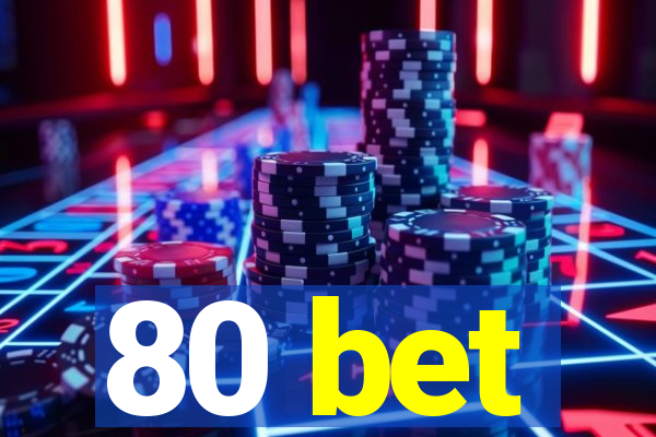 80 bet