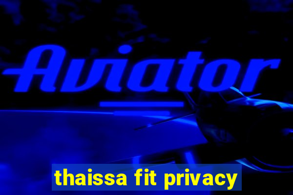 thaissa fit privacy