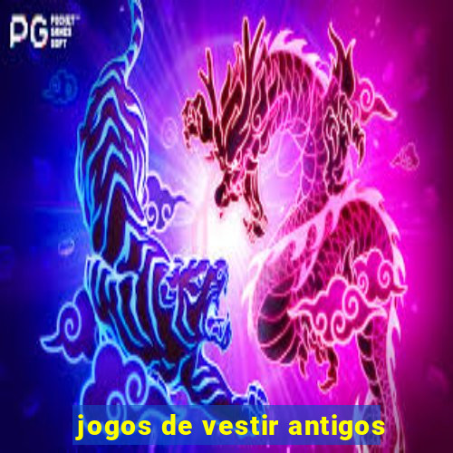 jogos de vestir antigos