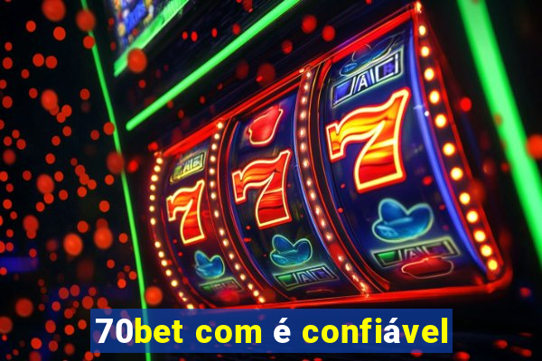 70bet com é confiável