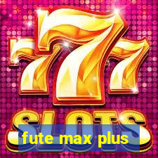 fute max plus