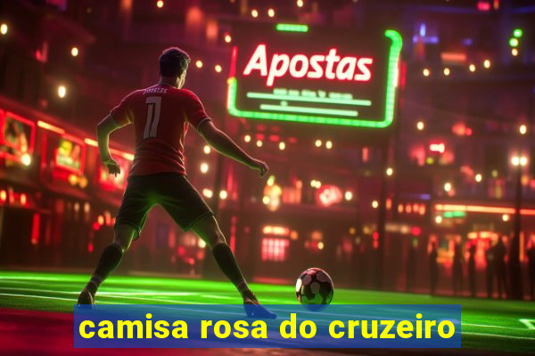 camisa rosa do cruzeiro