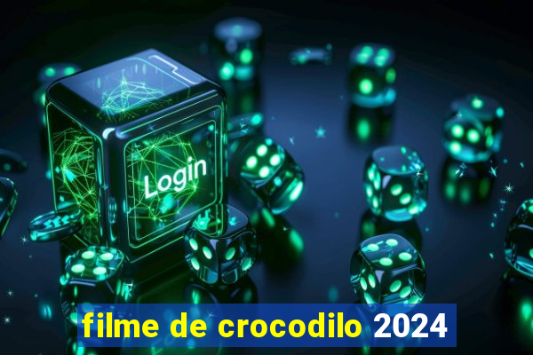 filme de crocodilo 2024