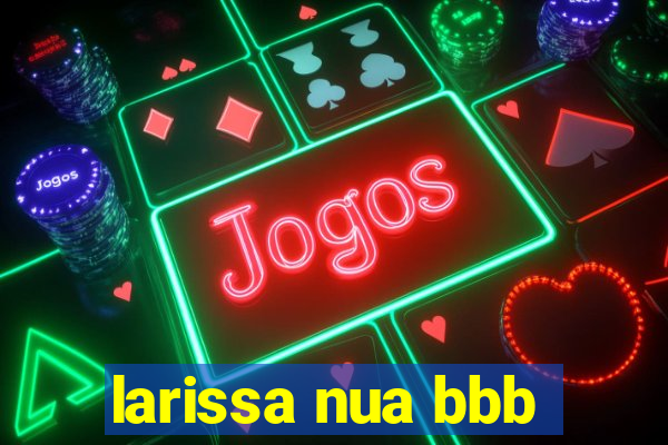 larissa nua bbb