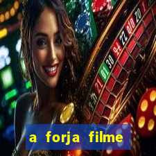 a forja filme completo dublado topflix