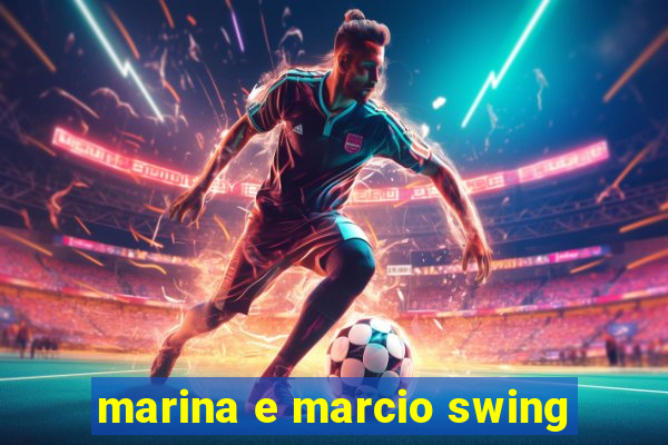 marina e marcio swing