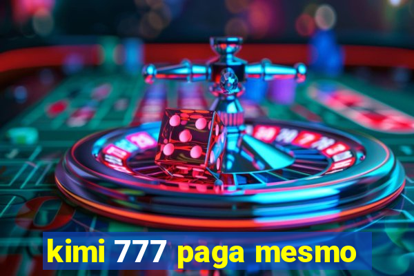 kimi 777 paga mesmo