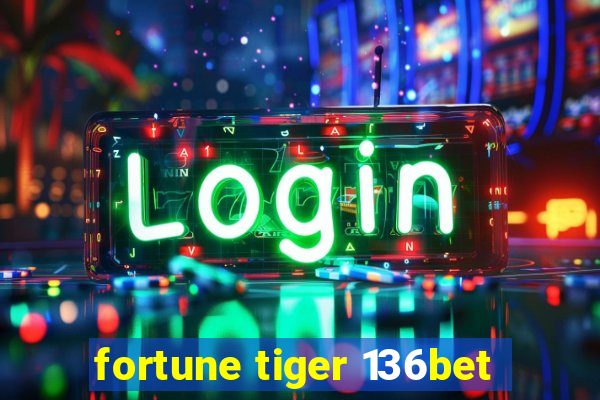 fortune tiger 136bet