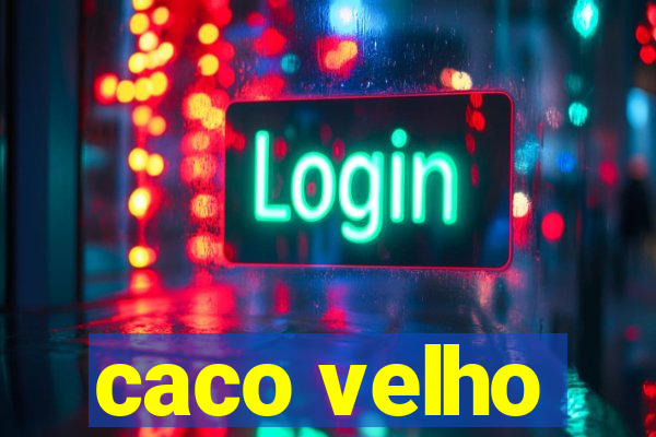 caco velho