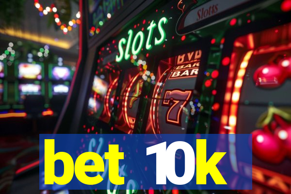 bet 10k