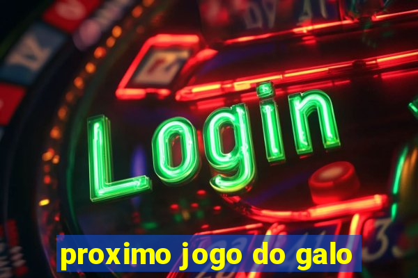 proximo jogo do galo