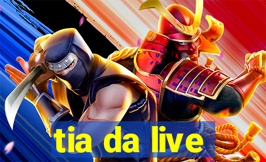 tia da live