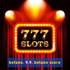 betano. 9.9. betano score