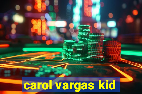 carol vargas kid