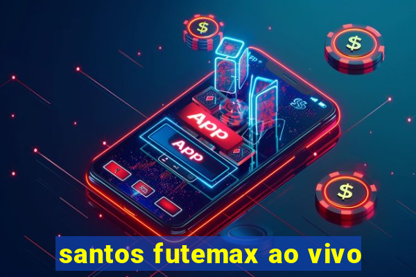 santos futemax ao vivo