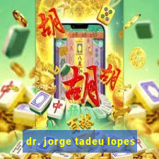 dr. jorge tadeu lopes