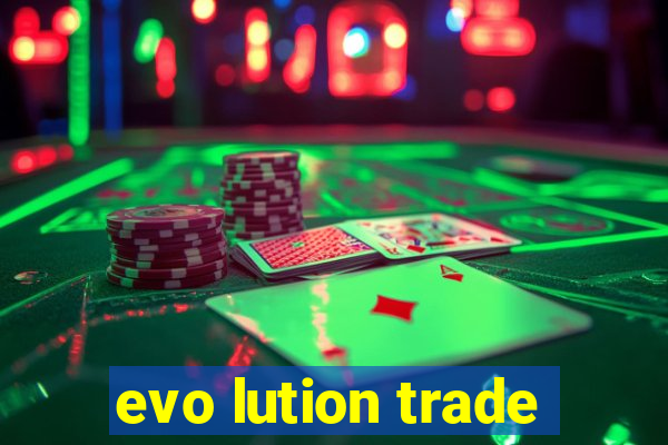 evo lution trade