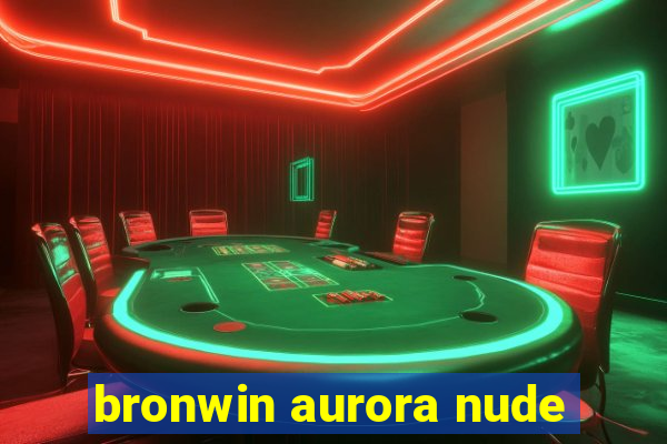 bronwin aurora nude