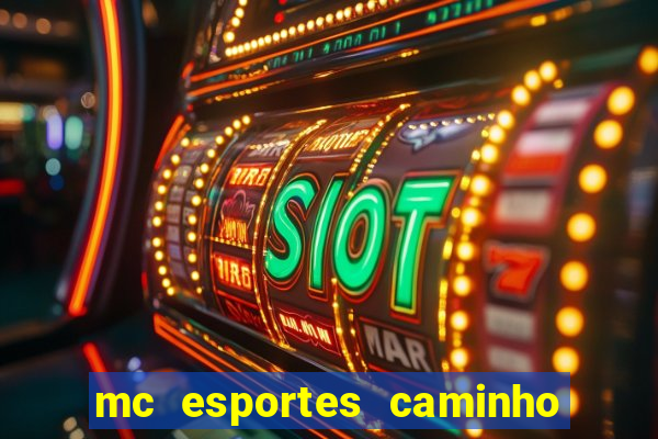 mc esportes caminho da sorte