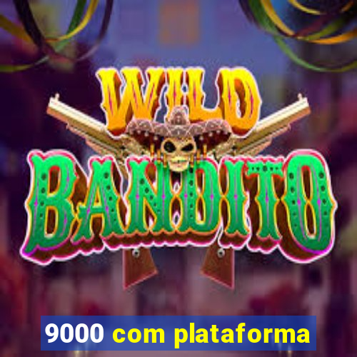 9000 com plataforma