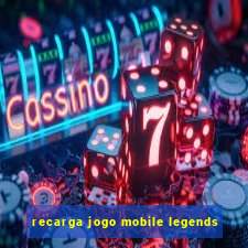 recarga jogo mobile legends