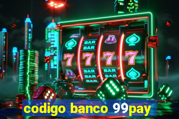 codigo banco 99pay