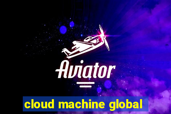 cloud machine global