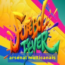 arsenal multicanais