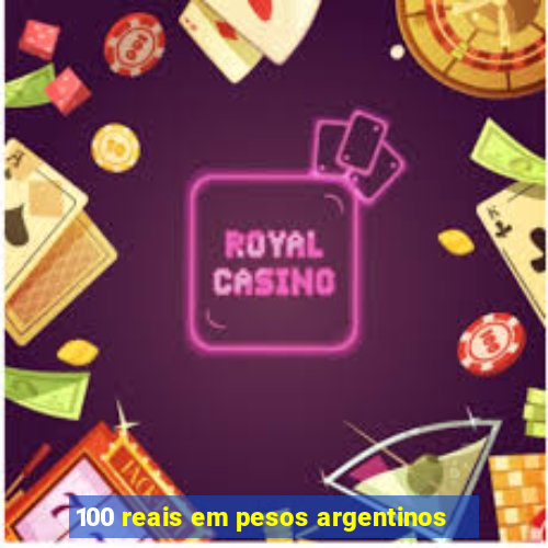 100 reais em pesos argentinos