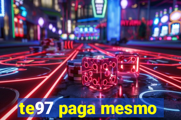 te97 paga mesmo