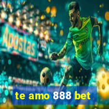 te amo 888 bet