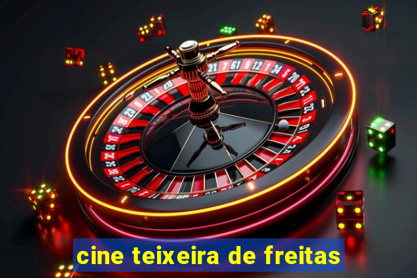 cine teixeira de freitas