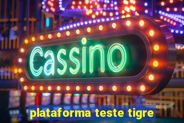 plataforma teste tigre