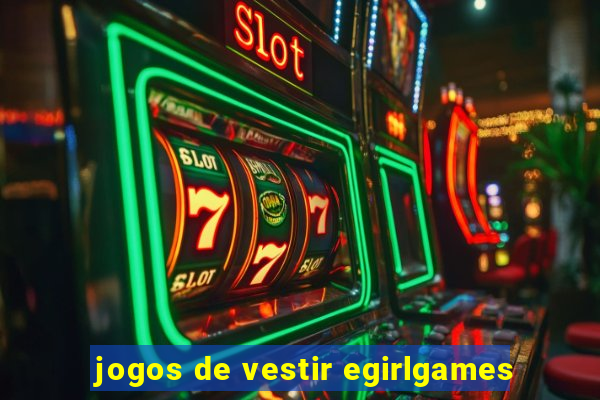 jogos de vestir egirlgames