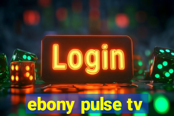 ebony pulse tv