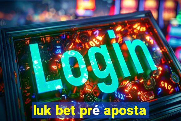 luk bet pré aposta