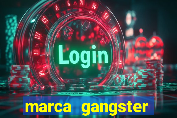 marca gangster significado marca gangster é boa