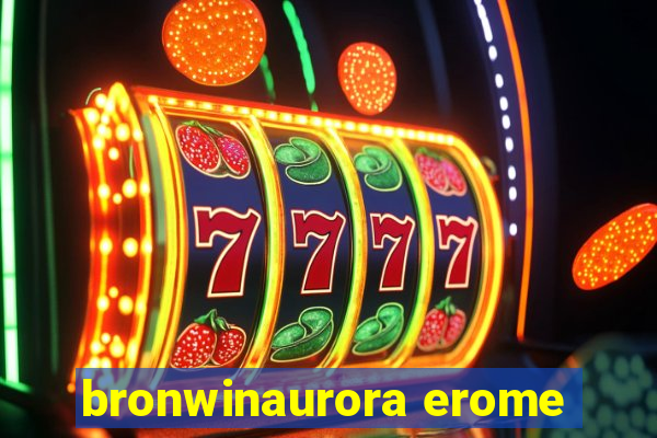 bronwinaurora erome