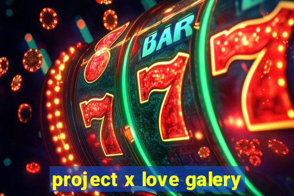 project x love galery