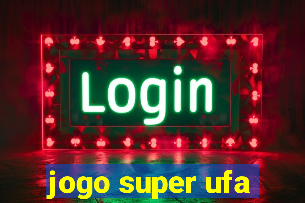 jogo super ufa