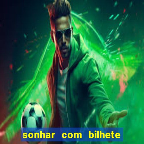 sonhar com bilhete de loteria livro dos sonhos