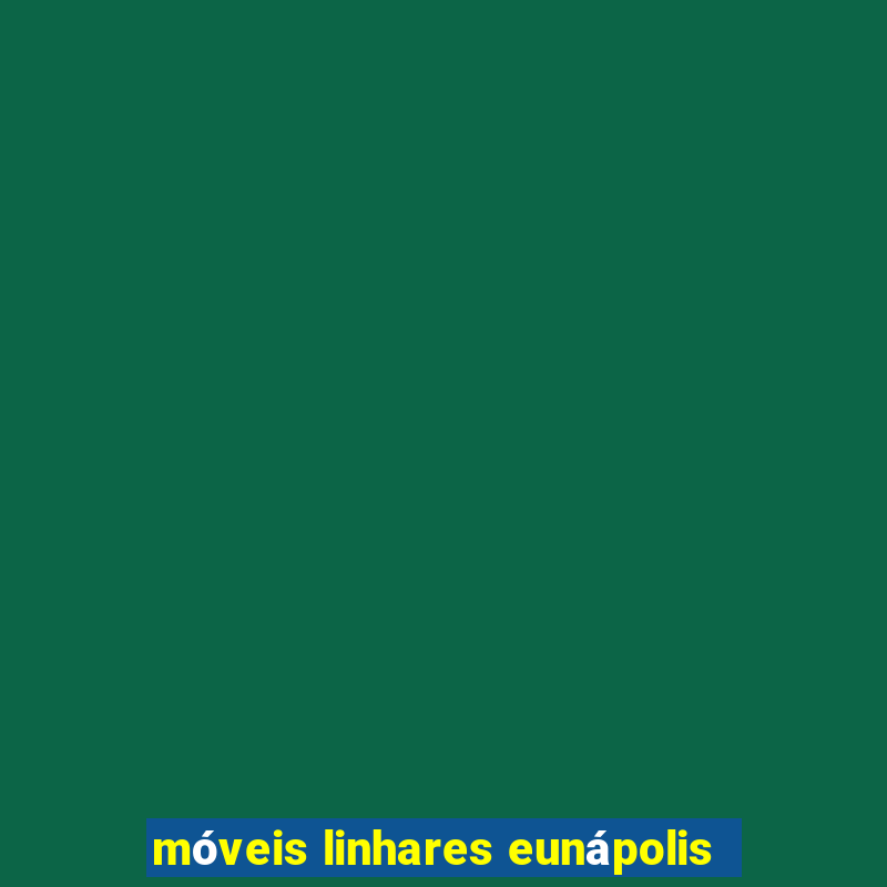 móveis linhares eunápolis