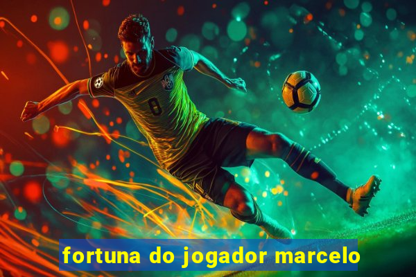 fortuna do jogador marcelo