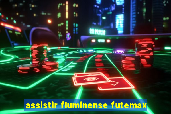 assistir fluminense futemax