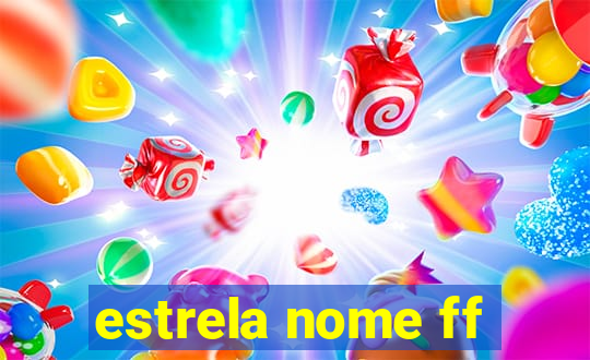 estrela nome ff