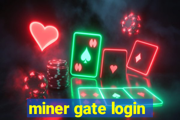 miner gate login