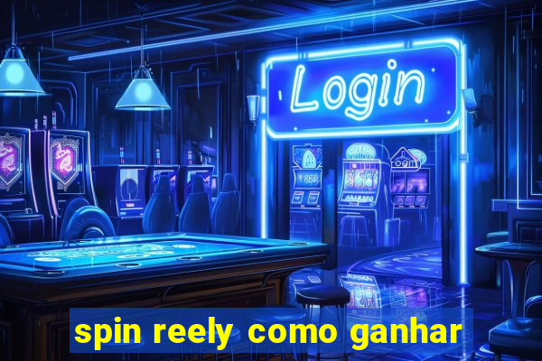 spin reely como ganhar